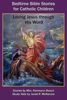 Bedtime Bible Stories for Catholic Children: Loving Jesus Through His Word 1934185396 Book Cover