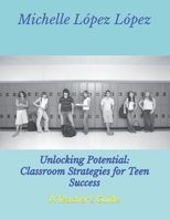 Unlocking Potential: Classroom Strategies for Teen Success: A Teacher's Guide B0CKW7CVCR Book Cover