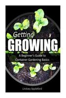 Getting Growing: A Beginner's Guide to Container Gardening Basics 1500337420 Book Cover