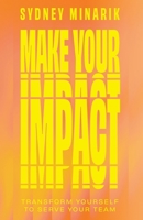 Make Your Impact: Transform Yourself to Serve Your Team B0H6L5CNPX Book Cover