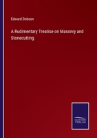 A Rudimentary Treatise on Masonry and Stonecutting 101752744X Book Cover