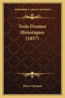 Trois Drames Historiques... 1012263304 Book Cover