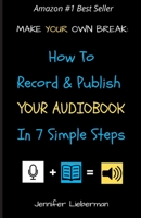 Make Your Own Break: How to Record & Publish Your Audiobook In Seven Simple Steps 1775326829 Book Cover