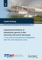 Organisational Behaviour of Humanitarian Agencies in Their Interaction: A Case Study of Humanitarian Engagement with the Lord's Resistance Army 383254142X Book Cover