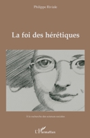 La foi des hérétiques (a la Recherche Des Sciences Sociales) 2343253439 Book Cover
