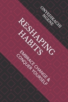 Reshaping Habits: Embrace Change & Conquer Yourself B0CR9FT36S Book Cover