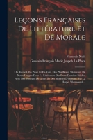 Leçons Françaises De Littérature Et De Morale: Ou Recueil, En Prose Et En Vers, Des Plus Beaux Morceaux De Notre Langue Dans La Littérature Des Deux ... Par La Harpe, Marmontel, ... 1021905399 Book Cover