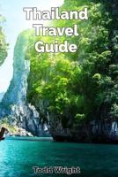 Thailand Travel Guide: Typical Costs, Traveling, Accommodation, Food, Culture, Sport, Bangkok, Banglamphu, Ko Ratanakosin & Thonburi, Chiang Mai, Chiang Rai, Phuket & More 1981330844 Book Cover