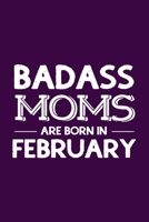 Badass Moms Are Born In February: Funny Gift for Mom, Unique Notebook to Write In 1670661229 Book Cover