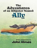 The Adventures of an Alligator Named Ally 147729676X Book Cover