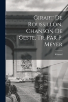 Girart De Roussillon, Chanson De Geste, Tr. Par P. Meyer 1018022651 Book Cover