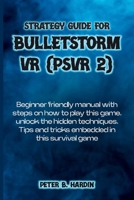 STRATEGY GUIDE FOR BULLETSTORM VR (PSVR 2): Beginner friendly manual with steps on how to play this game, unlock the hidden techniques, Tips and tricks embedded in this survival game B0CSKKGPJ9 Book Cover
