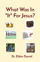 What Was In It For Jesus? 1087965764 Book Cover