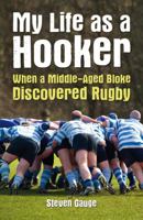 My Life as a Hooker: My Sporting Response to the Mid-Life Crisis 1849532117 Book Cover
