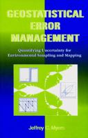 Geostatistical Error Management: Quantifying Uncertainty for Environmental Sampling and Mapping (Industrial Engineering) 0471285560 Book Cover