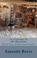 In a Corner of the Housetop: Book Two: Gathering Clouds 1548819212 Book Cover
