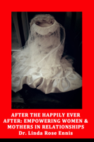 After the Happily Ever After: Empowering Women and Mothers in Relationships 1772581283 Book Cover