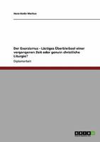 Der Exorzismus - L�stiges �berbleibsel einer vergangenen Zeit oder genuin christliche Liturgie? 3638955249 Book Cover