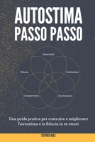 Autostima Passo Passo: Una guida pratica per costruire e migliorare l'autostima e la fiducia in se stessi - Self-Esteem Workbook (Italian version) 1802357955 Book Cover