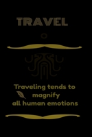 Traveling tends to magnify all human emotions: Traveling tends to magnify all human emotions. For tavel  Lined notebook / Journal , Dairy journal ,115 blank pages, 6x9 inches , finished cover B083XWMF71 Book Cover