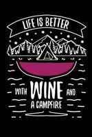 Life is better with Wine and A Campfire: 6x9 Funny Dot Grid Composition Notebook for Campers, Adventurers, Outdoor and Wine Lovers 109580569X Book Cover