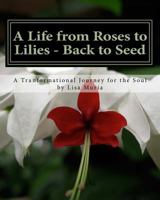 A Life from Roses to Lilies - Back to Seed: Session 1 Awareness: A Transformational Journey for the Soul 1533246734 Book Cover