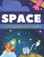 Space Coloring Book for Toddlers: Explore, Fun with Learn and Grow, Fantastic Outer Space Coloring with Planets, Astronauts, Space Ships, Rockets and More! Coloring Book for Children, Ages 1-3, Ages 2 171022309X Book Cover