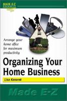 Organizing Your Home Business (Made E-Z) 1563825155 Book Cover