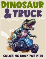 Dinosaur and Dump Truck coloring book for kids: Roaring Dinosaurs and Mighty Trucks - A Coloring Journey for Kids! B0CN6SF8M2 Book Cover