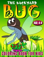 The Backyard BUG Coloring Book for Kids Ages 4-8: Bugs and Insects! Bugs And Insects Coloring Book For Kids: Awesome and funny Coloring Book about Backyard Nature (Great Gift Idea) Ages: 4-8 B0884BK2S9 Book Cover