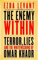The Enemy Within: Terror, Lies, and the Whitewashing of Omar Khadr 0771046006 Book Cover