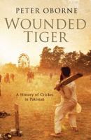 Wounded Tiger: A History of Cricket in Pakistan 0857200747 Book Cover