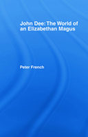 John Dee: The World of an Elizabethan Magus 0880294450 Book Cover