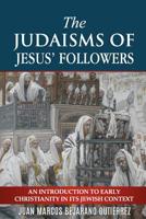 The Judaisms of Jesus’ Followers: An Introduction to Early Christianity in its Jewish Context 1719941157 Book Cover