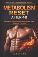 Metabolism Reset After 40: Restore Insulin Sensitivity · Burn Visceral Fat · Reignite Fat Loss (Hormone Optimization) B0GQK2MFWT Book Cover