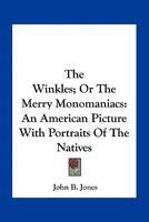 The Winkles: Or, the Merry Monomaniacs. an American Picture With Portraits of the Natives 0548399549 Book Cover