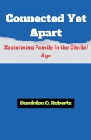 Connected Yet Apart: Reclaiming Family in the Digital Age B0FR7N8VFG Book Cover