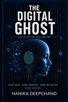 The Digital Ghost: Life after the last Log-Out 9334462221 Book Cover