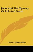 Jesus and the Mystery of Life and Death 1162876247 Book Cover