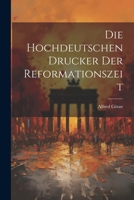 Die Hochdeutschen Drucker Der Reformationszeit 1022064398 Book Cover