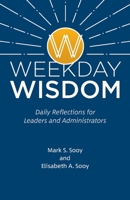 Weekday Wisdom: Daily Reflections for Leaders and Administrators 1644380676 Book Cover