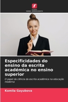 Especificidades do ensino da escrita académica no ensino superior: O papel da ciência da escrita académica na educação moderna (Portuguese Edition) 620867381X Book Cover