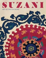 Suzani: Art of the Silk Road 1898113890 Book Cover