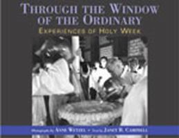 Through the Window of the Ordinary: Experiences of Holy Week 0898693535 Book Cover