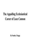 The Appalling Ecclesiastical Career of Luce Cannon 1495389197 Book Cover