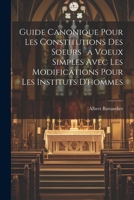 Guide Canonique Pour Les Constitutions Des Soeurs `a Voeux Simples Avec Les Modifications Pour Les Instituts D'hommes 102156253X Book Cover