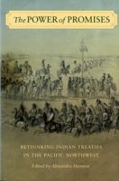 The Power of Promises: Rethinking Indian Treaties in the Pacific Northwest (Sick Lecture-Book Series in Western History and Biography) 0295988398 Book Cover