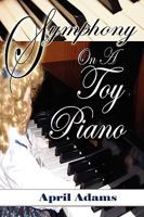 Symphony On a Toy Piano 1603830456 Book Cover