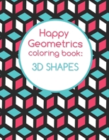Happy Geometrics 3D SHAPES: coloring book B096M1LCVQ Book Cover