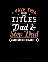 I Have Two Titles Dad And Step Dad And I Rock Them Both: Monthly Bill Planner & Organizer 1691101338 Book Cover